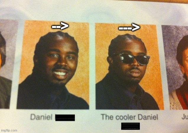 Meme with the template "Cooler Daniel", Daniel is --> and cooler Daniel is ---> 